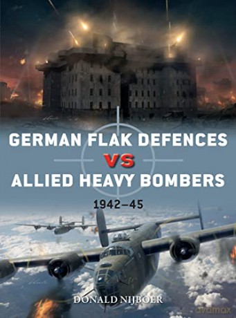 German Flak Defences vs Allied Heavy Bombers: 1942-45: 98 (Duel) - Donald Nijboer [KSIĄŻKA]