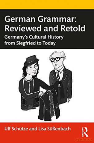 German Grammar: Reviewed and Retold: Reviewed and Retold: Germany's Cultural History from Siegfried to Today - Ulf Schütze [KSIĄŻKA]