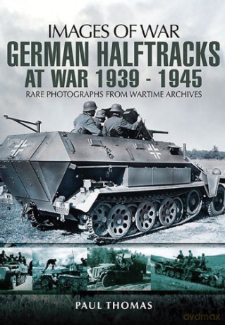 German Halftracks at War 1939-1945 (Images of War) - Paul Thomas [KSIĄŻKA]