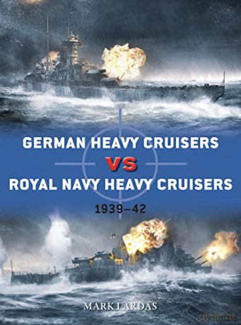 German Heavy Cruisers vs Royal Navy Heavy Cruisers: 1939-42 (Duel) - Mark Lardas [KSIĄŻKA]