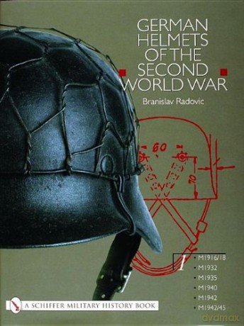 German Helmets of the Second World War: M1916/18, M1932, M1935, M1940, M1942, M1942/45 v. 1: Volume One: M1916/18 - M1932 - M1935 - M1940 - M1942 - M1942/45 (Schiffer Military History) - Branislav Radovic [KSIĄŻKA]