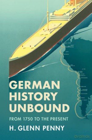 German History Unbound: From 1750 to the Present - H. Glenn Penny [KSIĄŻKA]