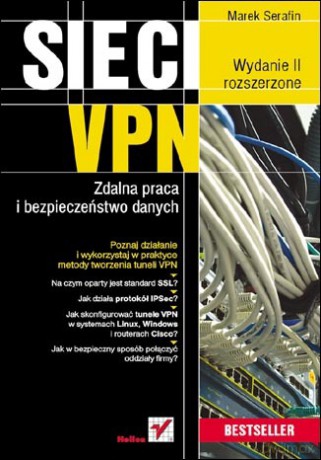 Sieci VPN. Zdalna praca i bezpieczeństwo danych. Wydanie II rozszerzone [KSIĄŻKA]