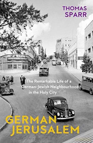 German Jerusalem: The Remarkable Life of a German-Jewish Neighborhood in the Holy City - Thomas Sparr [KSIĄŻKA]