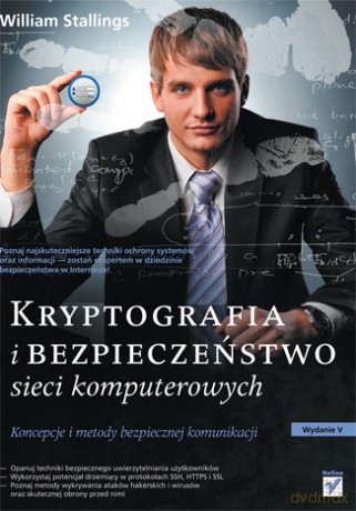 Kryptografia i bezpieczeństwo sieci komputerowych. Koncepcje i metody bezpiecznej komunikacji [KSIĄŻKA]