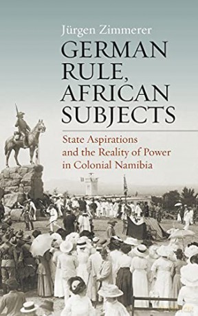 German Rule, African Subjects: State Aspirations and the Reality of Power in Colonial Namibia - Jürgen Zimmerer [KSIĄŻKA]