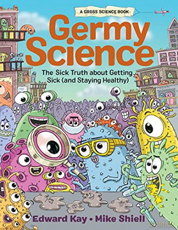 Germy Science: The Sick Truth about Getting Sick (and Staying Healthy) (Gross Science) - Edward Kay [KSIĄŻKA]