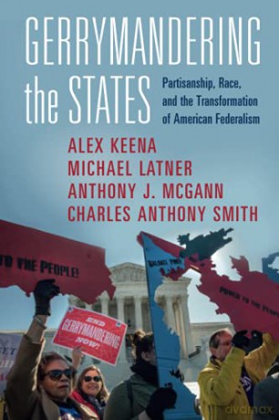 Gerrymandering the States: Partisanship, Race, and the Transformation of American Federalism - Alex Keena [KSIĄŻKA]