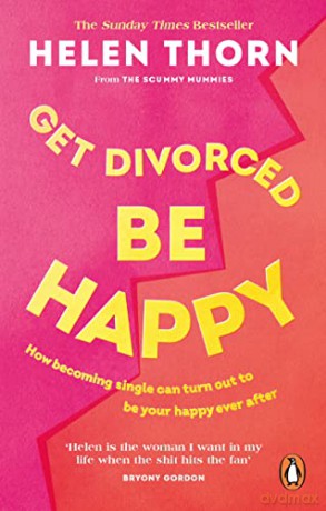 Get Divorced, Be Happy: How becoming single can turn out to be your happy ever after - Helen Thorn [KSIĄŻKA]