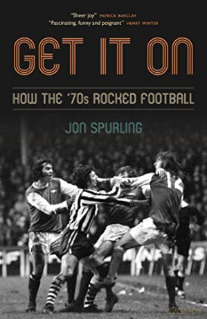 Get It On: How the '70s Rocked Football - Jon Spurling [KSIĄŻKA]