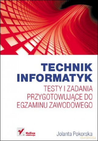 Technik informatyk. Testy i zadania przygotowujące do egzaminu zawodowego [KSIĄŻKA]