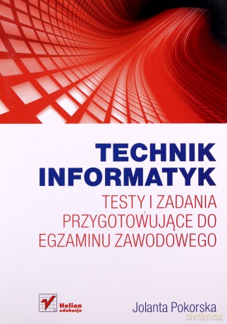 Technik informatyk. Testy i zadania przygotowujące do egzaminu zawodowego [KSIĄŻKA]