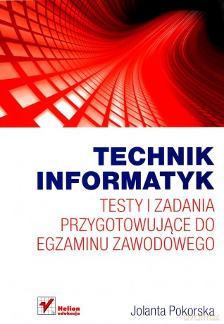Technik informatyk. Testy i zadania przygotowujące do egzaminu zawodowego [KSIĄŻKA]
