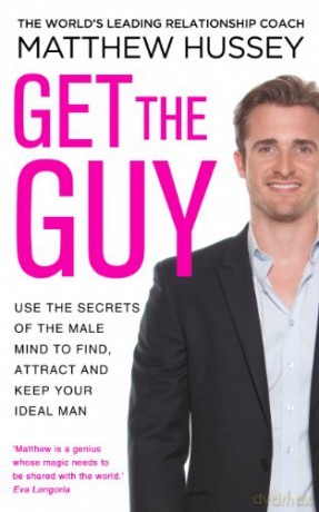 Get the Guy: the New York Times bestselling guide to changing your mindset and getting results from YouTube and Instagram sensation, relationship coach Matthew Hussey - Matthew Hussey [KSIĄŻKA]
