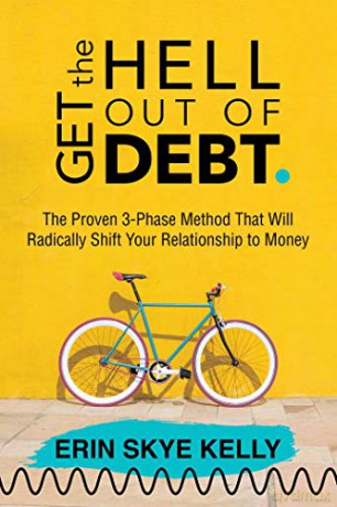 Get the Hell Out of Debt: The Proven 3-Phase Method That Will Radically Shift Your Relationship to Money - Erin Skye Kelly [KSIĄŻKA]