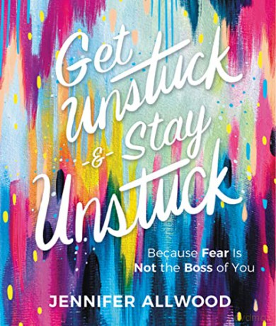 Get Unstuck and Stay Unstuck: Because Fear Is Not the Boss of You - Allwood [KSIĄŻKA]