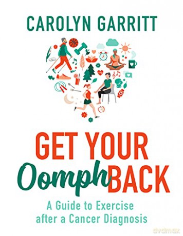 Get Your Oomph Back: A guide to exercise after a cancer diagnosis - Carolyn Garritt [KSIĄŻKA]