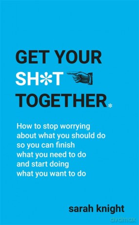 Get Your Sh*t Together (A No F*cks Given Guide) - Sarah Knight [KSIĄŻKA]