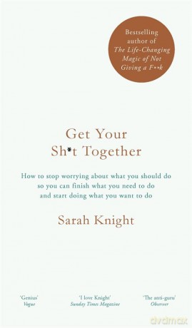 Get Your Sh*t Together: The New York Times Bestseller (A No F*cks Given Guide) - Sarah Knight [KSIĄŻKA]