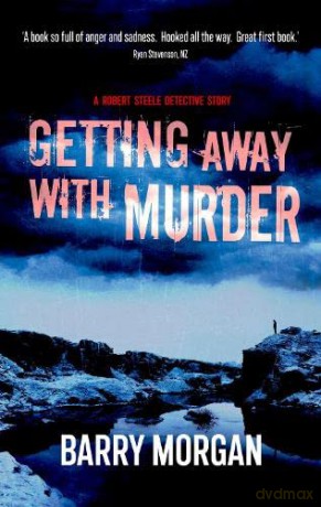 Getting Away With Murder: A Detective Robert Steele story: 1 (The Detective Robert Steele series) - Barry Morgan [KSIĄŻKA]