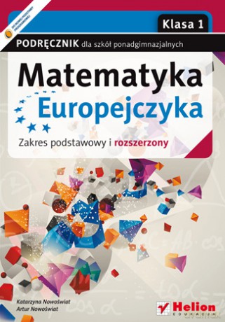 Matematyka Europejczyka. Podręcznik dla szkół ponadgimnazjalnych. Zakres podstawowy i rozszerzony. Klasa 1 [KSIĄŻKA]