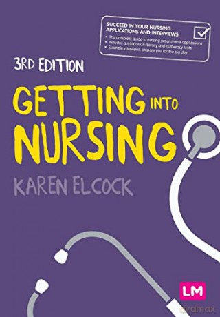 Getting into Nursing: A complete guide to applications, interviews and what it takes to be a nurse (Transforming Nursing Practice Series) - Karen Elcock [KSIĄŻKA]