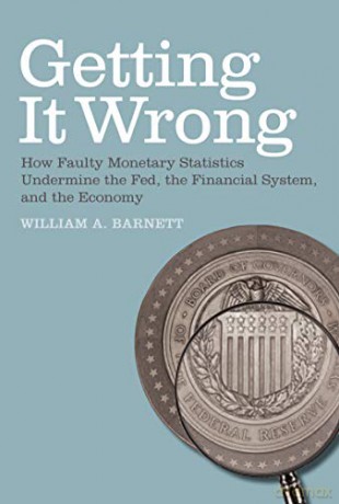 Getting it Wrong: How Faulty Monetary Statistics Undermine the Fed, the Financial System, and the Economy (The MIT Press) - William A. Barnett [KSIĄŻKA]