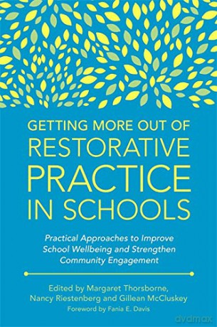 Getting More Out of Restorative Practice in Schools: Practical Approaches to Improve School Wellbeing and Strengthen Community Engagement - Nancy Riestenberg and Gillean McCluskey. Foreword by Fania Davis. Margaret Thorsborne [KSIĄŻKA]