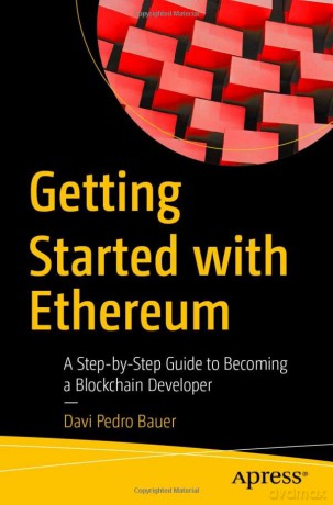 Getting Started with Ethereum: A Step-by-Step Guide to Becoming a Blockchain Developer - Davi Pedro Bauer [KOMIKS]