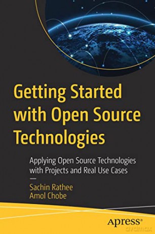 Getting Started with Open Source Technologies: Applying Open Source Technologies with Projects and Real Use Cases - Amol Chobe [KSIĄŻKA]