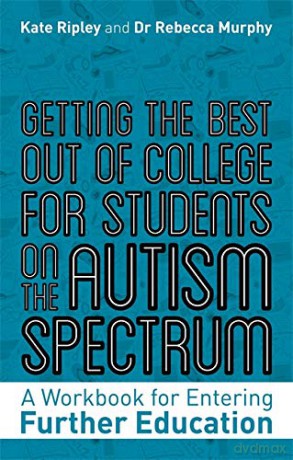 Getting the Best Out of College for Students on the Autism Spectrum: A Workbook for Entering Further Education - Ripley [KSIĄŻKA]