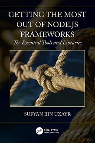 Getting the Most out of Node.js Frameworks: The Essential Tools and Libraries - Sufyan bin Uzayr [KSIĄŻKA]
