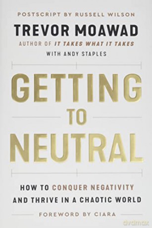 Getting to Neutral: How to Conquer Negativity and Thrive in a Chaotic World - Trevor Moawad [KSIĄŻKA]