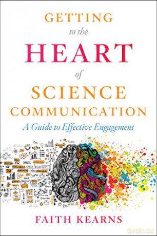 Getting to the Heart of Science Communication: A Guide to Effective Engagement - Faith Kearns [KSIĄŻKA]