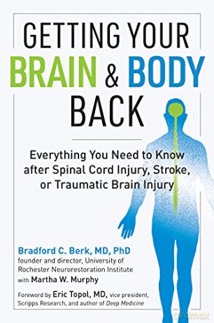 Getting Your Brain and Body Back: Everything You Need to Know After Spinal Cord Injury, Stroke, or Traumatic Brain Injury - Bradford C [KSIĄŻKA]