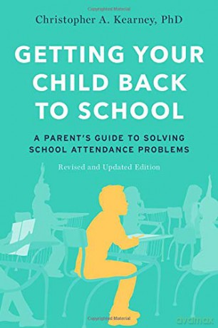Getting Your Child Back to School: A Parent's Guide to Solving School Attendance Problems, Revised and Updated Edition - Christopher A. Kearney [KSIĄŻKA]
