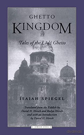Ghetto Kingdom: Tales of the Lodz Ghetto (Jewish Lives) - Isaiah Spiegel [KSIĄŻKA]