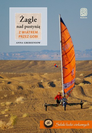 Żagle nad pustynią. Z wiatrem przez Gobi [KSIĄŻKA]