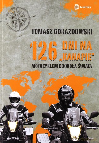 126 dni na kanapie. Motocyklem dookoła świata. Wydanie 1 [KSIĄŻKA]