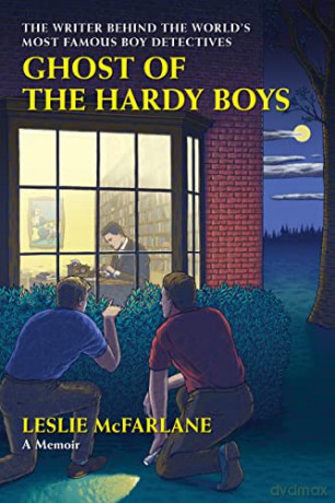 Ghost of the Hardy Boys: The Writer Behind the World's Most Famous Boy Detectives - Leslie McFarlane [KSIĄŻKA]