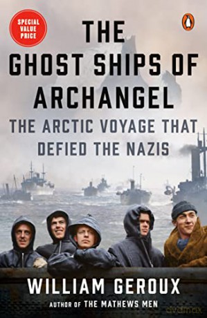 Ghost Ships Of Archangel, The: The Arctic Voyage That Defied the Nazis - Geroux [KSIĄŻKA]
