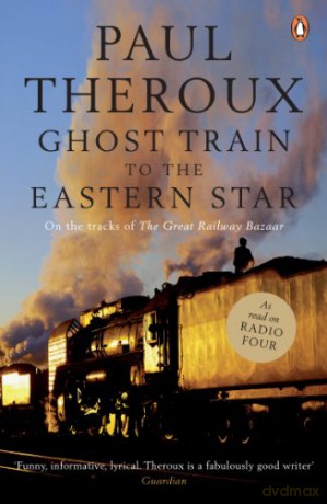 Ghost Train to the Eastern Star: On the tracks of 'The Great Railway Bazaar' - Paul Theroux [KSIĄŻKA]