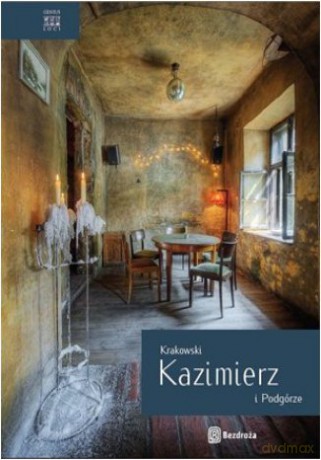 Krakowski Kazimierz i Podgórze. Wydanie 1 [KSIĄŻKA]