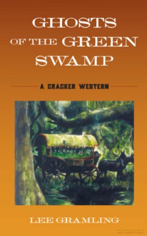 Ghosts of the Green Swamp: A Cracker Western (The Cracker Westerns) - Lee Gramling [KSIĄŻKA]