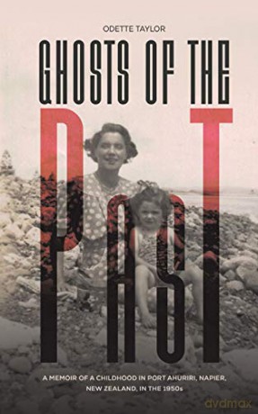 Ghosts of the Past: A memoir of a childhood in Port Ahuriri, Napier, New Zealand, in the 1950s - Odette Taylor [KSIĄŻKA]