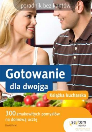 Gotowanie dla dwojga. Książka kucharska. Poradnik bez kantów [KSIĄŻKA]