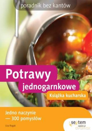 Potrawy jednogarnkowe. Książka kucharska. Poradnik bez kantów [KSIĄŻKA]