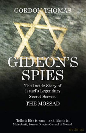 Gideon's Spies: The Inside Story of Israel's Legendary Secret Service The Mossad - Gordon Thomas [KSIĄŻKA]