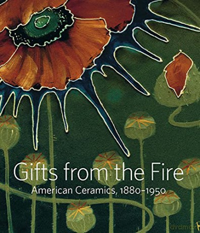 Gifts from the Fire - American Ceramics, 1880-1950: American Ceramics, 1880-1950: From the Collection of Martin Eidelberg - Alice Cooney Frelinghuysen [KSIĄŻKA]