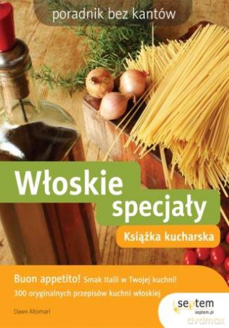 Włoskie specjały. Książka kucharska. Poradnik bez kantów [KSIĄŻKA]